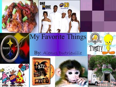 My Favorite Things By: Alexus Dutrieuille. Steelers Some reasons the Steelers are my favorite team are they are form Pittsburgh. They a good coach and.