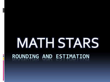 Rounding Whole Numbers Rounding Decimals Whole Number Estimation Decimal Estimation * Click the star on the desired box first and then click the box itself.