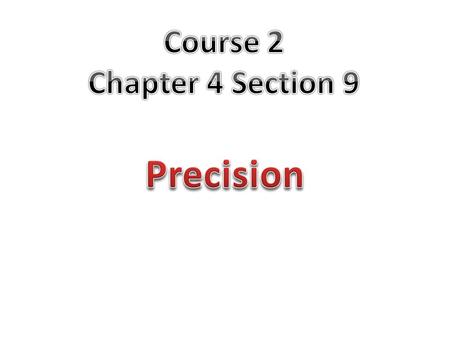 Refers to the degree of exactness. The marks on a scale or other instrument tell you the precision that is possible.