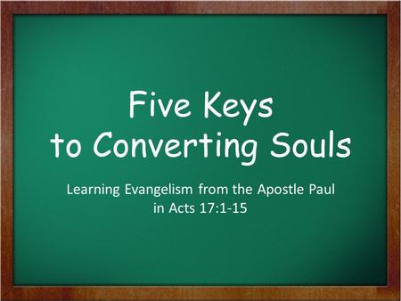 Five Keys to Converting Souls Learning Evangelism from the Apostle Paul in Acts 17:1-15.