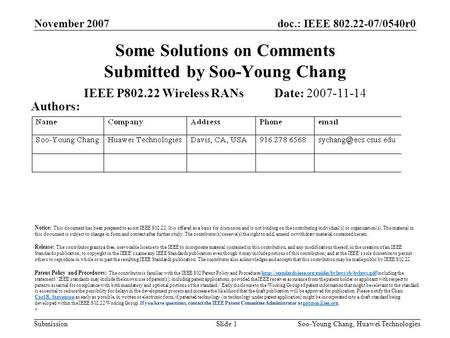 Doc.: IEEE 802.22-07/0540r0 Submission November 2007 Soo-Young Chang, Huawei TechnologiesSlide 1 Some Solutions on Comments Submitted by Soo-Young Chang.