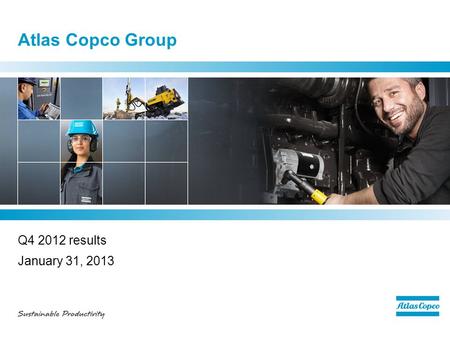 Atlas Copco Group Q4 2012 results January 31, 2013.