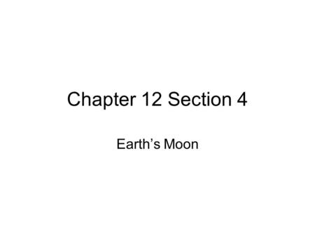 Chapter 12 Section 4 Earth’s Moon. What are the different Features that cover the Moon’s Surface? Features on the moon’s surface includes Maria, Craters,