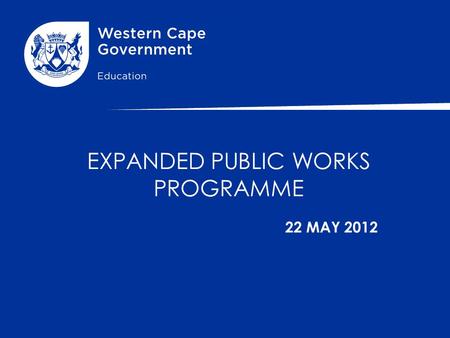 EXPANDED PUBLIC WORKS PROGRAMME 22 MAY 2012. PROJECT OUTCOMES To increase job creation through the expansion of Social Sector EPWP programmes To provide.