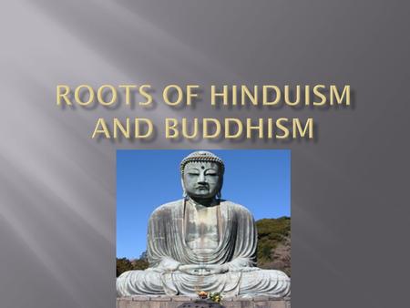  Aryans and non-Aryans followed own forms of religion at the beginning  After blending – worship became more complex – questioned Brahmin priests 