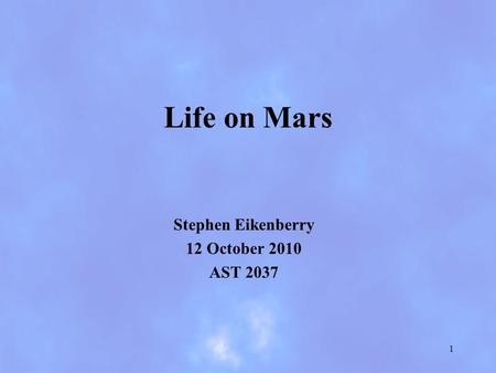 Life on Mars Stephen Eikenberry 12 October 2010 AST 2037 1.