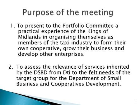 1. To present to the Portfolio Committee a practical experience of the Kings of Midlands in organising themselves as members of the taxi industry to form.