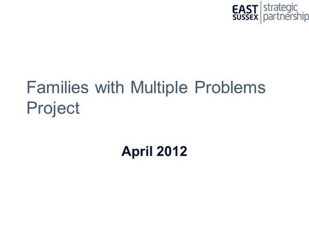 Families with Multiple Problems Project April 2012.