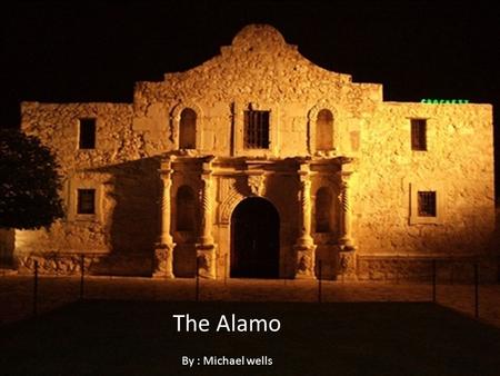 The Alamo By : Michael wells. The battle The battle at the Alamo lasted for 13 days it started on February 23, 1836 and ended on march 6, 1836. The Texans.