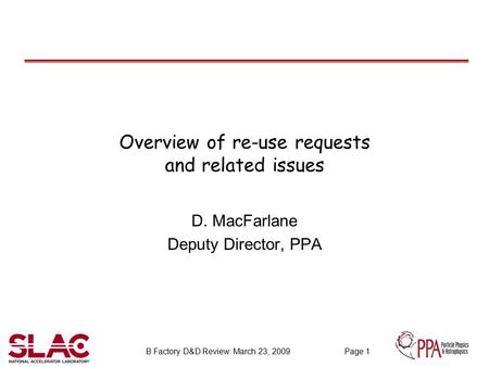 B Factory D&D Review: March 23, 2009 Page 1 Overview of re-use requests and related issues D. MacFarlane Deputy Director, PPA.