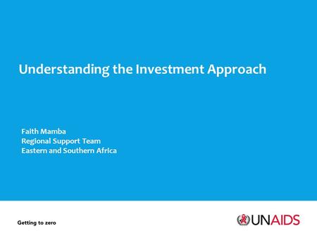 Understanding the Investment Approach Faith Mamba Regional Support Team Eastern and Southern Africa.