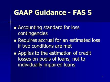 1 GAAP Guidance - FAS 5 Accounting standard for loss contingencies Accounting standard for loss contingencies Requires accrual for an estimated loss if.