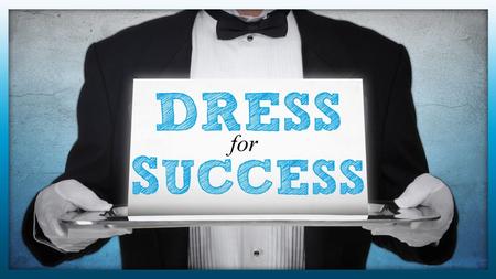 DRESS for SUCCESS. Introduction The business world understands that dress attire affects the overall attitude of one’s work life. What is true of this.