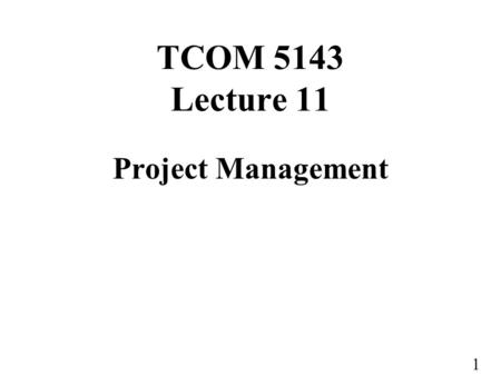 1 TCOM 5143 Lecture 11 Project Management. 2 What’s Project Management? Project management involves planning and scheduling the different activities of.