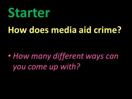 Starter How does media aid crime? How many different ways can you come up with?