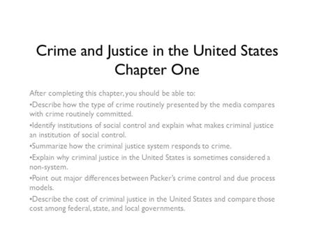 Crime and Justice in the United States Chapter One After completing this chapter, you should be able to: Describe how the type of crime routinely presented.