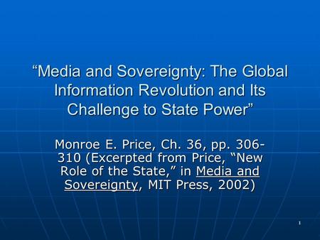 1 “Media and Sovereignty: The Global Information Revolution and Its Challenge to State Power” Monroe E. Price, Ch. 36, pp. 306- 310 (Excerpted from Price,