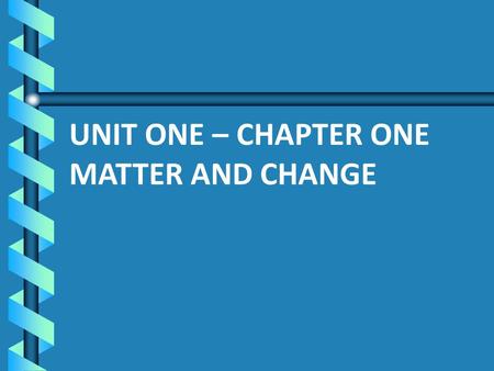 UNIT ONE – CHAPTER ONE MATTER AND CHANGE. CHEMISTRY Chemistry The study of the composition of substances and the changes they undergo. 5 major divisions.