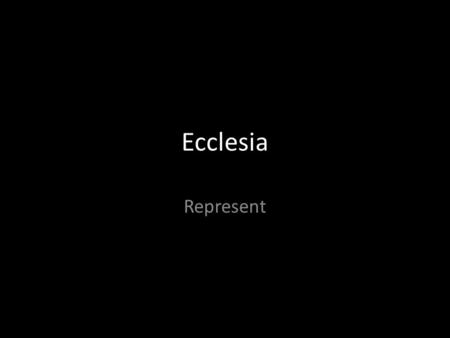 Ecclesia Represent. Very Wealthy Chosen to Represent.