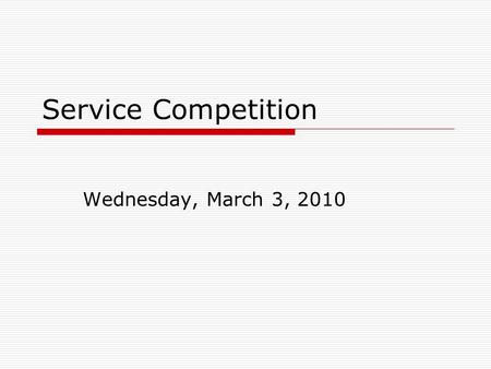 Service Competition Wednesday, March 3, 2010. Service Competition  Some business set up to perform specific services for customers  Value-Added Services: