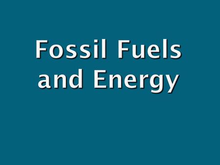 Fossil Fuels and Energy