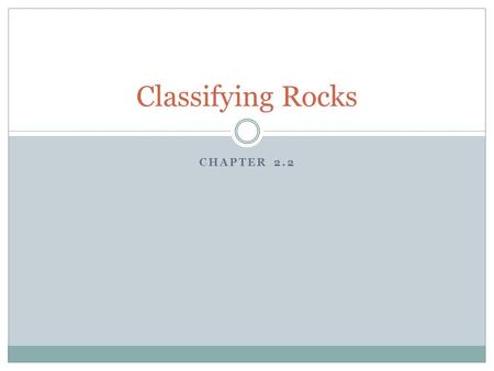 Classifying Rocks Chapter 2.2.