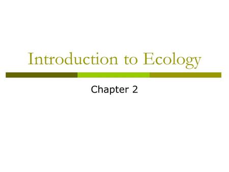 Introduction to Ecology Chapter 2. What is Ecology? EEcology: the study of the relationship between organisms and their environment Involves observing.