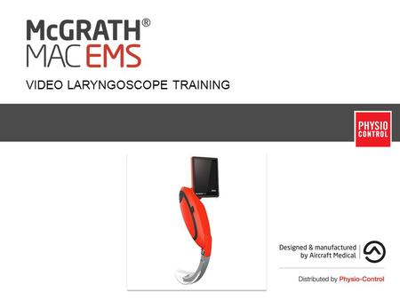 ©2013 Physio-Control, Inc. VIDEO LARYNGOSCOPE TRAINING.