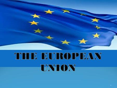 1. 2 THE EUROPEAN UNION In the first half of the 20 th century Europe saw two huge wars-the First World War (1914-1918) and the Second World War (1939-1945).Millions.