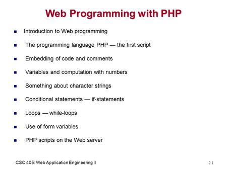 CSC 405: Web Application Engineering II 2.1 Web Programming with PHP Introduction to Web programming Introduction to Web programming The programming language.