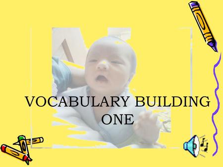 VOCABULARY BUILDING ONE. WORDS ARE A GROUP OF LETTERS WHICH FORM A MEANING.