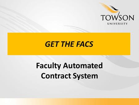 GET THE FACS Faculty Automated Contract System. Becky Mundschenk Senior Application Developer/Analyst Willem Bosma ImageNow Systems.