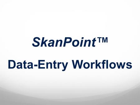 SkanPoint™ Data-Entry Workflows. SkanPoint v5.5.1.