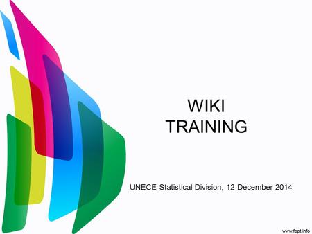 WIKI TRAINING UNECE Statistical Division, 12 December 2014.