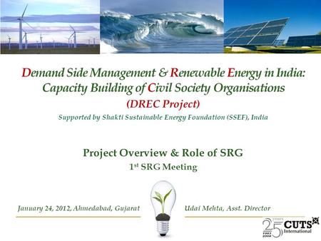 Demand Side Management & Renewable Energy in India: Capacity Building of Civil Society Organisations (DREC Project) Supported by Shakti Sustainable Energy.