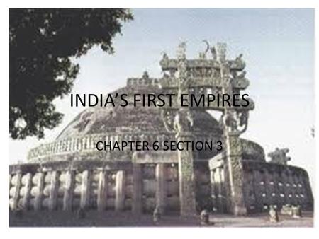 INDIA’S FIRST EMPIRES CHAPTER 6 SECTION 3.