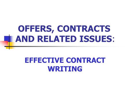 OFFERS, CONTRACTS AND RELATED ISSUES: EFFECTIVE CONTRACT WRITING.