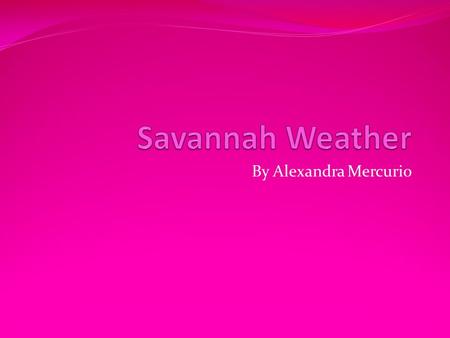 By Alexandra Mercurio. Climate Overview The main seasons are dry and wet, during the rainy season the savanna is lush and rivers typically overflow and.