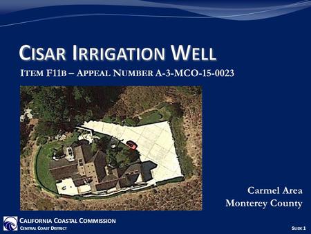 I TEM F11 B – A PPEAL N UMBER A-3-MCO-15-0023 Carmel Area Monterey County C ALIFORNIA C OASTAL C OMMISSION C ENTRAL C OAST D ISTRICT S LIDE 1.