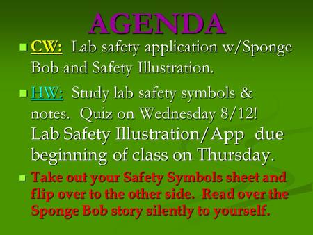 AGENDA CW: Lab safety application w/Sponge Bob and Safety Illustration. CW: Lab safety application w/Sponge Bob and Safety Illustration. HW: Study lab.