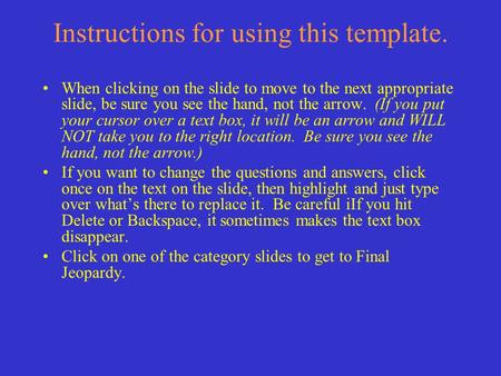 Instructions for using this template. When clicking on the slide to move to the next appropriate slide, be sure you see the hand, not the arrow. (If you.