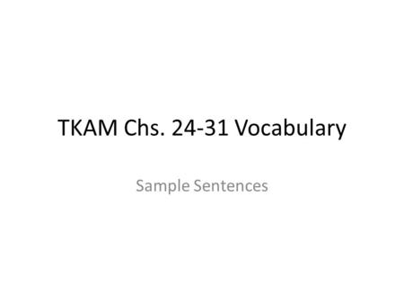 TKAM Chs. 24-31 Vocabulary Sample Sentences. Day One 1- In “The Pirates of the Caribbean”, the pirates take Elizabeth aboard the ship with hesitant acquiescence.