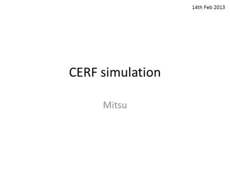 CERF simulation Mitsu 14th Feb 2013. Simulation components Production Transportation Detector response 