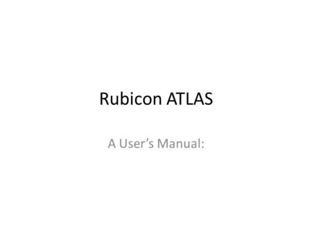 Rubicon ATLAS A User’s Manual:. Rubicon ATLAS How to Log on and How to Edit: Essential Questions Enduring Understandings Knowledge Standards Unit Titles.