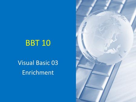 BBT 10 Visual Basic 03 Enrichment. Tip Before creating any files for your project, first create a new folder Save all of your files in the folder Pieces.