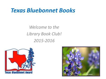 Texas Bluebonnet Books Welcome to the Library Book Club! 2015-2016.