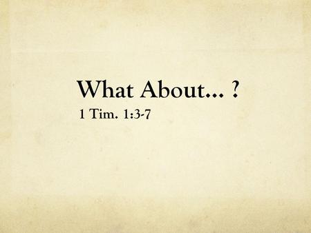 What About… ? 1 Tim. 1:3-7. …The Thief On the Cross? We see what Jesus said to him – Luke 23:39-43 He lived, and died, under the Old Law – Heb. 9:15-17.