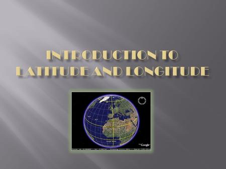 LATITUDELONGITUDE  drawn east to west to show distances north or south of the Equator (0 degrees)  Equator divides the Earth into the Northern and the.