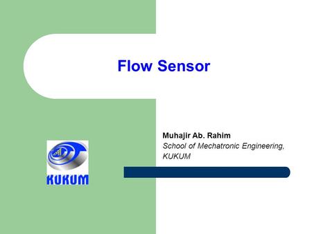 Flow Sensor Muhajir Ab. Rahim School of Mechatronic Engineering, KUKUM.