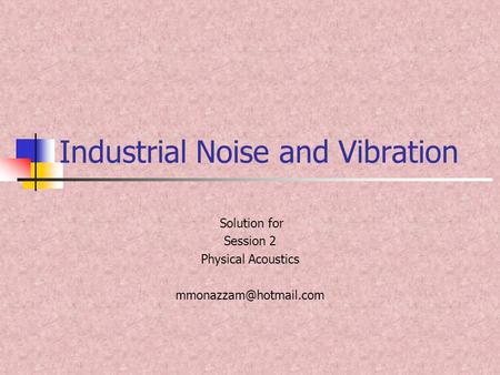 Industrial Noise and Vibration Solution for Session 2 Physical Acoustics